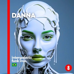 Intergalactic Funk Mix - Ep. 8 w/ DANNA