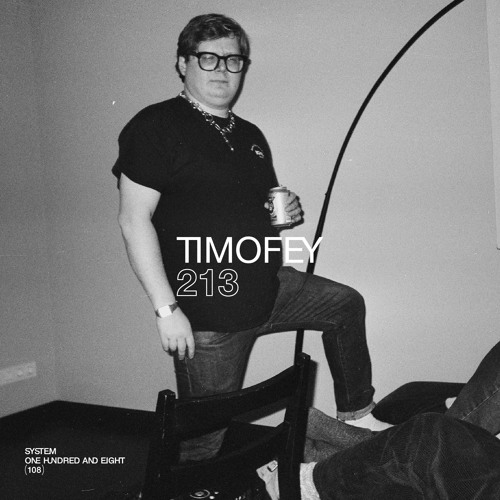 SYSTEM108 PODCAST 213: TIMOFEY
