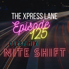 125 The Xpress Lane w/ NITE SHIFT