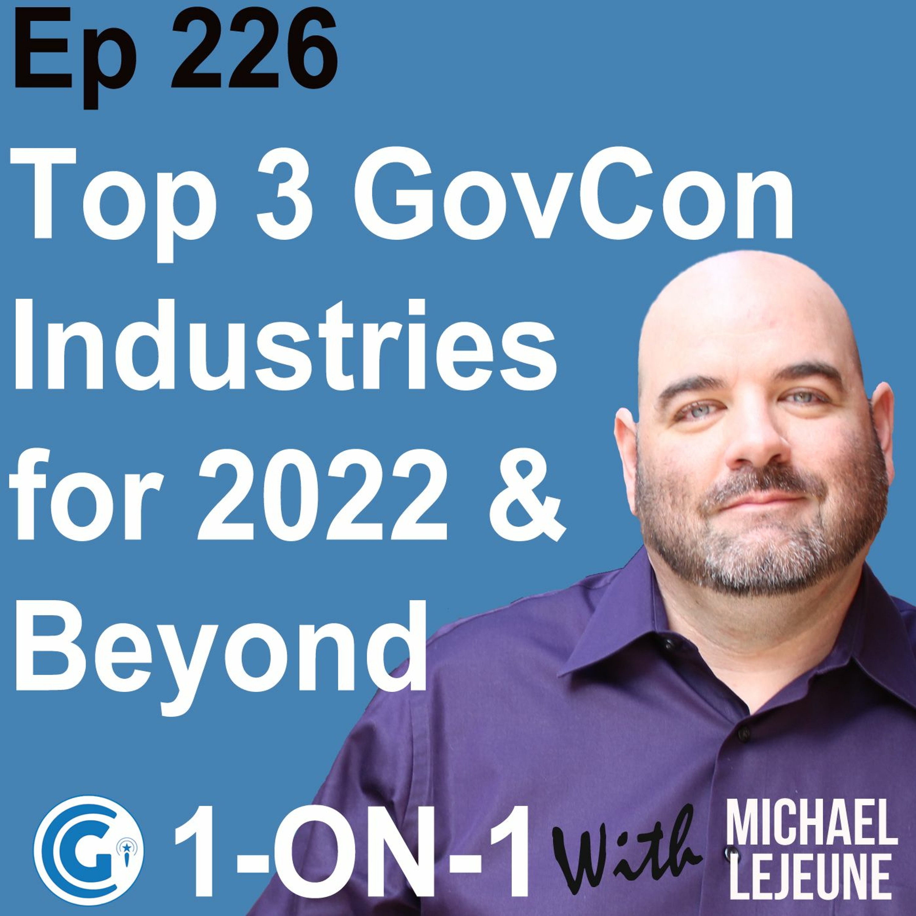 Ep 226 - Top 3 Best Industries for Government Contracting in 2022 and Beyond