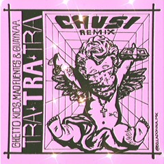 Tra Tra Tra (Chusi Remix) - Ghetto Kids & Guaynaa Ft. Mad Fuentes