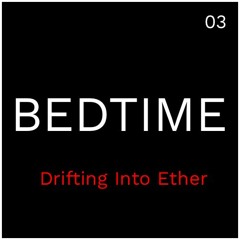 Bedtime Mix 03: Drifting Into Ether