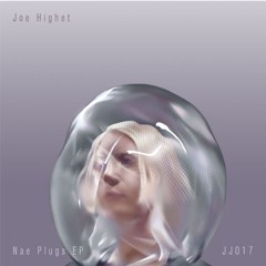 JJ017: Joe Highet - Nae Plugs EP