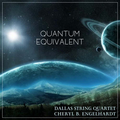 Quantum Equivalent (Dallas String Quartet & Cheryl B. Engelhardt)