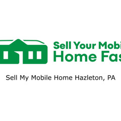 Sell My Mobile Home Hazleton, PA - Sell Your Mobile Home Fast Company - 570-775-5777