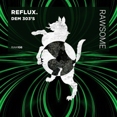 Reflux. - Dem 303's [RAW106]