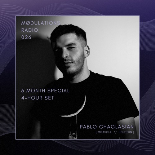 Mødulations Radio 026 – 6 Month Special // Pablo Chaglasian [Mirasoul] // 4 Hour Progressive House