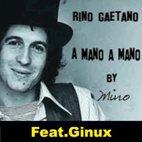 Stream A MANO A MANO - RINO GAETANO (feat.Ginux2022) by GINUX 2022