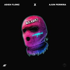 READY! (Adieh Flowz x Ajun Perwira Edit)