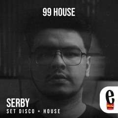 SERBY HOUSE AND DISCO 99HOUSE
