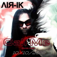 Call Me - (Blondie Cover) -Air-Ik
