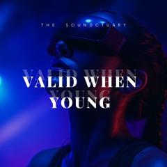 Valid When Young
