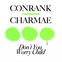 CONRANK X CHARMAE - DON'T YOU WORRY CHILD (Free Download)