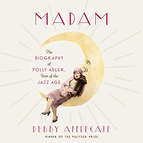 READ EPUB 📮 Madam: The Biography of Polly Adler, Icon of the Jazz Age by  Debby Appl