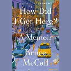 VIEW EBOOK EPUB KINDLE PDF How Did I Get Here?: A Memoir by  Bruce McCall,Adam Gopnik - foreword,Mar