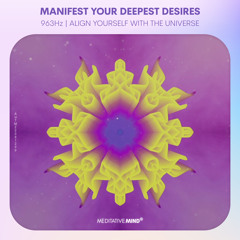 963Hz 》MANIFEST YOUR DEEPEST DESIRES 》Align Yourself With The Universe 》Frequency Music