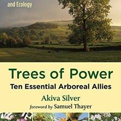 Read online Trees of Power: Ten Essential Arboreal Allies by  Akiva Silver &  Samuel Thayer