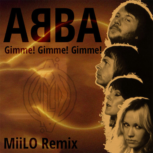 Stream ABBA - Gimme! Gimme! Gimme! (MiiLO Remix) by MiiLo | Listen