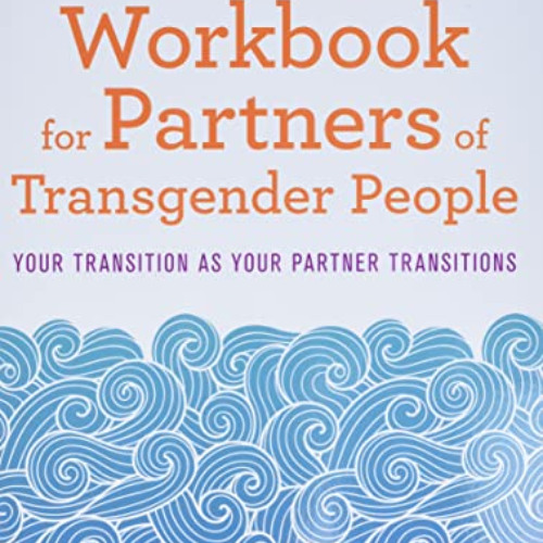 [READ] KINDLE 💘 The Reflective Workbook for Partners of Transgender People: Your Tra