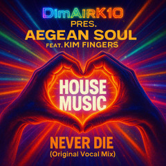 Aegean Soul Feat. Kim Fingers - House Music Never Die (Original Vocal Mix)