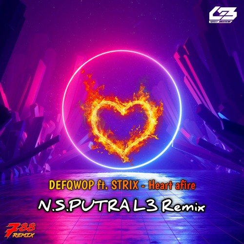 Defqwop Ft. Strix - Heart Afire_Manyao 788 (NSPUTRA L3 Remix)