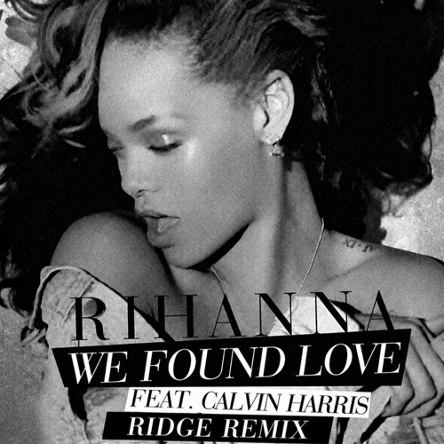 Stream Calvin Harris, Rihanna - We Found Love (RIDGE REMIX) | FOR