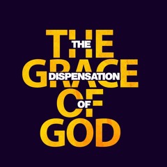 The Dispensation Of The Grace Of God