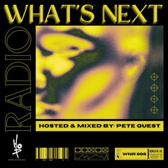 HOP Presents: What's Next Radio Ep. 006 (Hosted & Mixed by: Pete Quest) [JUN '24]