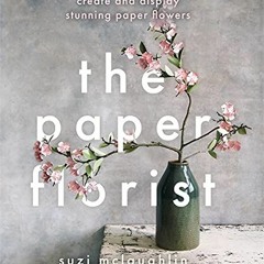 [Get] EBOOK EPUB KINDLE PDF The Paper Florist by  Suzi McLaughlin ✉️