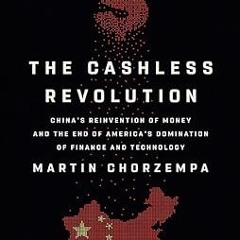 All pages The Cashless Revolution: China's Reinvention of Money and the End of America's Domina