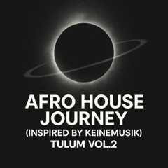 AFRO HOUSE JOURNEY (INSPIRED BY KEINEMUSIK) | TULUM VOL. 2