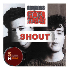 Tears For Fears - Shout (Soulful Mashup)