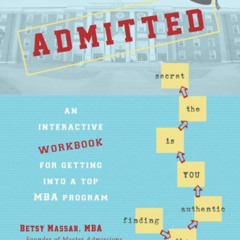 [READ] EBOOK 📪 Admitted: An Interactive Workbook for Getting Into a Top MBA Program