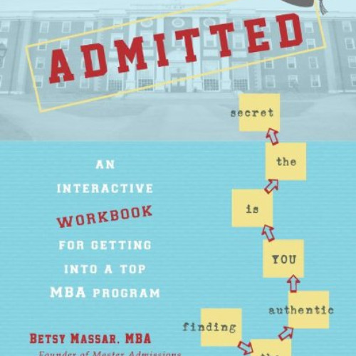 [FREE] EBOOK 📰 Admitted: An Interactive Workbook for Getting Into a Top MBA Program