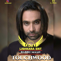 TOUCHWOOD - BABBU MAAN - DJ LISHKARA
