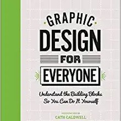 [PDF] ✔️ Download Graphic Design For Everyone: Understand the Building Blocks so You can Do It Yours