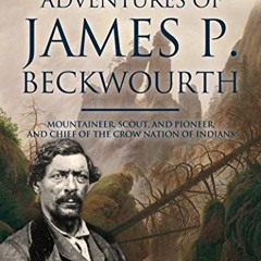 Get [KINDLE PDF EBOOK EPUB] The Life and Adventures of James P. Beckwourth: Mountaineer, Scout, and