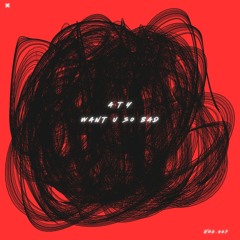 Want U So Bad (ATY Edit)