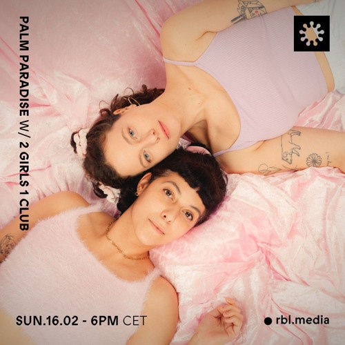 Palm Paradise | 037 w/ 2 Girls 1 Club (Guest Show) @RBL Berlin, 16th Feb 2025