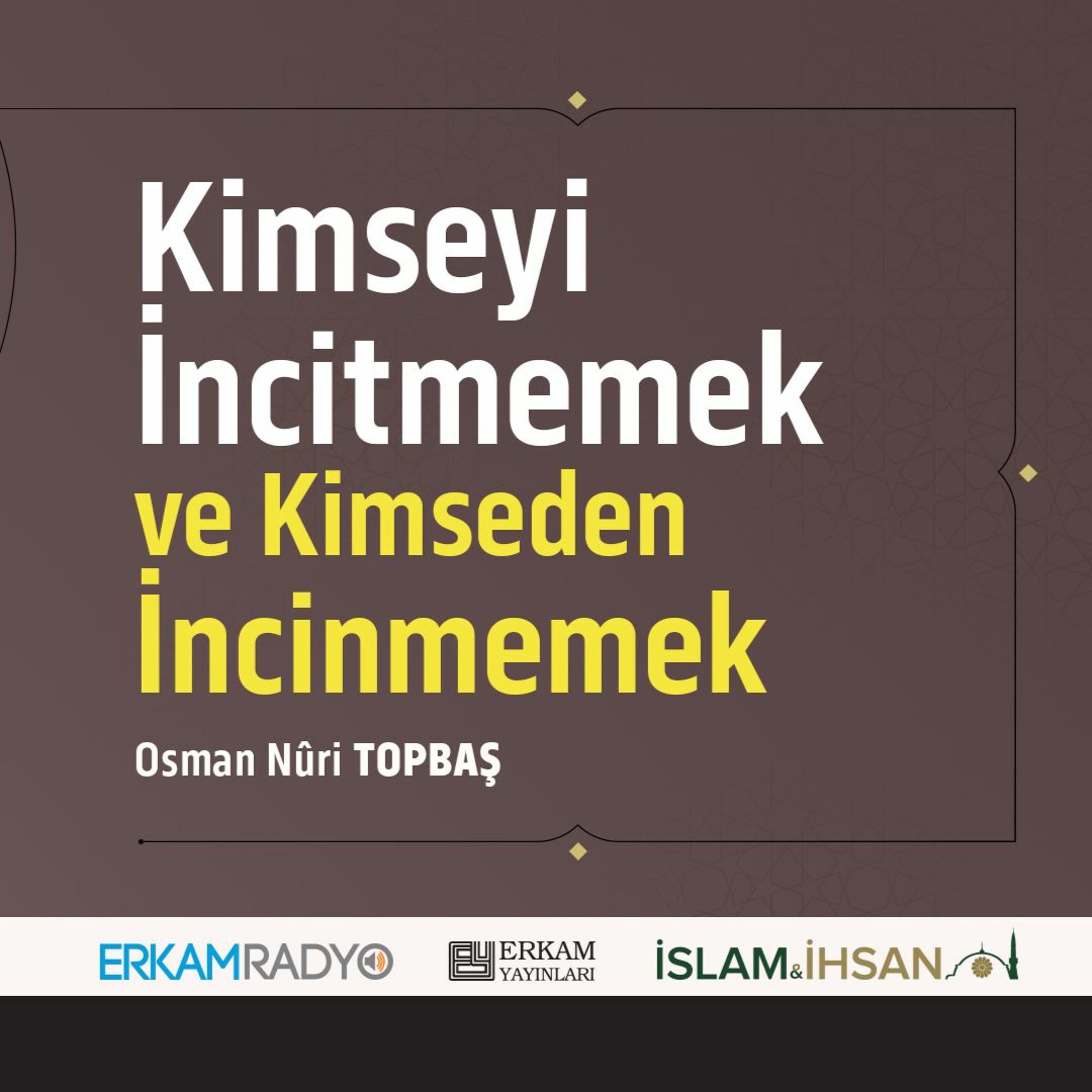 İncitmemek ve İncinmemek (Faziletler Medeniyeti 28 - Sesli Kitap) - Osman Nuri Topbaş