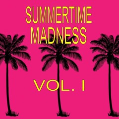 Summertime Madness Vol. I