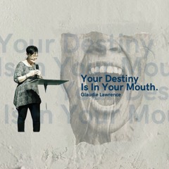Your Destiny Is In Your Mouth - Glaudie Lawrence - 18.02.24