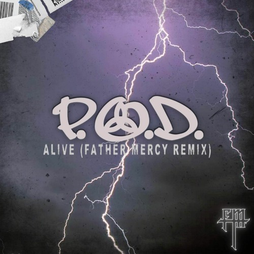 P.O.D - ALIVE (FATHER MERCY REMIX)