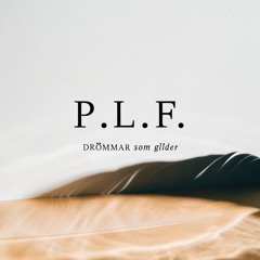 P.L.F. - Drömmar som glider