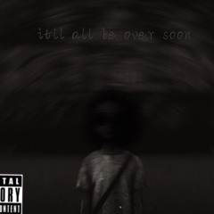 it’ll all be over soon (prod. ghostclub)