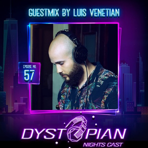 Dystopian Nights Cast 57 With Guestmix By Luis Venetian (June 2, 2022)