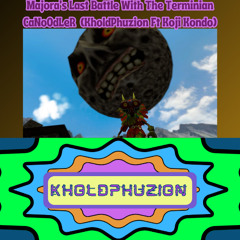 Majora's Last Battle With The Terminian CaNoOdLeR (KholdPhuzion Ft Koji Kondo)