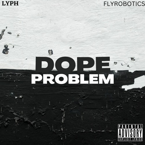 Dope Problem(Lyph x Flyrobotics)