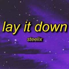Steelix - Lay It Down (TikTok Song) Tell your friends you ain't coming out tonight