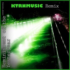 Reminiscent of the Yesteryear (KTRNMusic Remix)